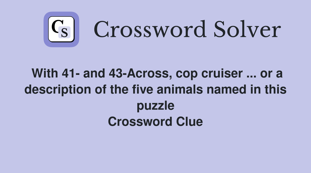 With 41 and 43Across, cop cruiser or a description of the five